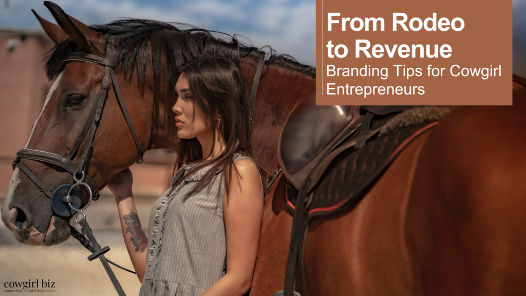 From Rodeo to Revenue: Branding Tips for Cowgirl Entrepreneurs