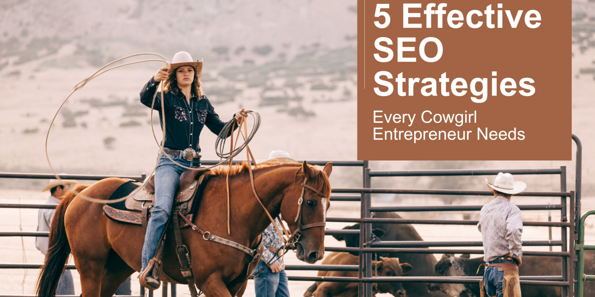 5 Effective SEO Strategies Every Cowgirl Entrepreneur Needs