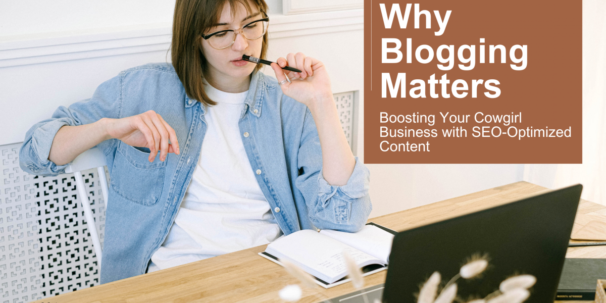 Why Blogging Matters_ Boosting Your Cowgirl Business with SEO-Optimized Content